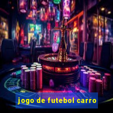 jogo de futebol carro